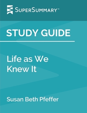 Study Guide: Life as We Knew It by Susan Beth Pfeffer (SuperSummary) by SuperSummary