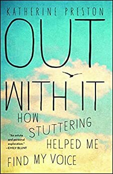 Out With It: How Stuttering Helped Me Find My Voice by Katherine Preston