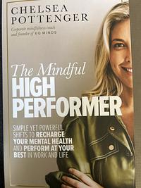 The Mindful High Performer  by Chelsea Pottenger