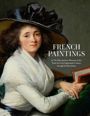 French Paintings in the Metropolitan Museum of Art from the Early Eighteenth Century Through the Revolution by Katharine Baetjer