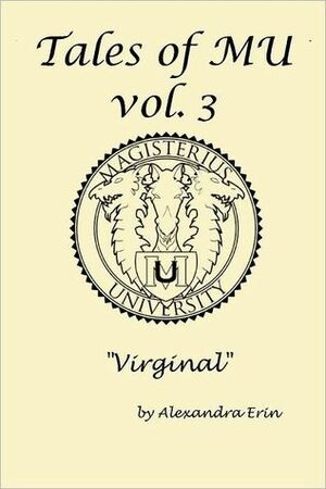 Tales of MU: Vol. 3: Virginal by Alexandra Erin