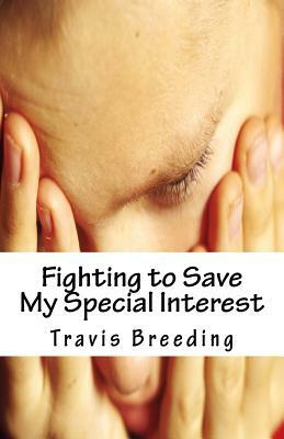 Fighting to Save My Special Interest by Travis E. Breeding