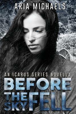 Before the Sky Fell (An Icarus Series Novella) by Aria Michaels