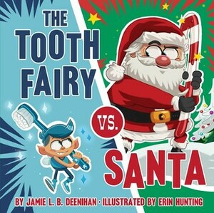 The Tooth Fairy vs. Santa by Erin Hunting, Jamie L.B. Deenihan