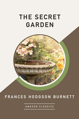 The Secret Garden (Amazonclassics Edition) by Frances Hodgson Burnett