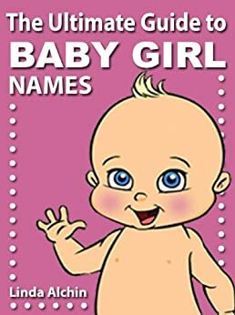 The Ultimate Baby Girl Names Book by Linda Alchin