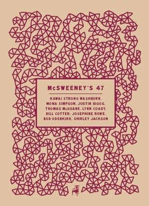 McSweeney's Issue 47 by Justin Bigos, Dave Eggers, Bob Odenkirk, Thomas McGuane, Mona Simpson, Bill Cotter, Kawai Strong Washburn, Josephine Rowe, Lynn Coady, Shirley Jackson