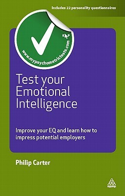 Test Your Emotional Intelligence: Improve Your EQ and Learn How to Impress Potential Employers by Philip Carter