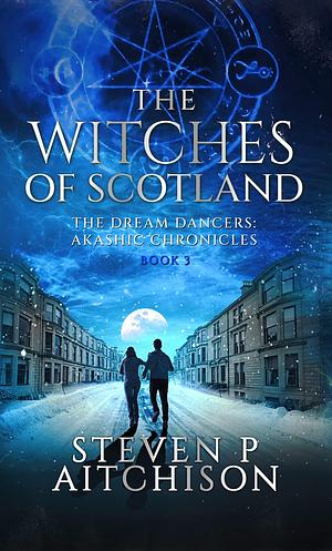 The Witches of Scotland Book 3 by Steven P. Aitchison, Steven P. Aitchison