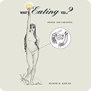 What's Eating You?: People and Parasites by Eugene H. Kaplan