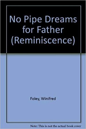 No Pipe Dreams For Father by Winifred Foley