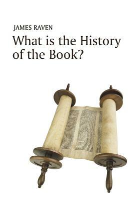 What Is the History of the Book? by James Raven