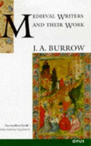 Medieval Writers and Their Work: Middle English Literature and Its Background 1100-1500 (OPUS) by J.A. Burrow