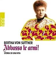 Abbasso le armi! Storia di una vita by Bertha von Suttner