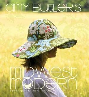 Amy Butler's Midwest Modern: A Fresh Design Spirit for the Modern Lifestyle by David Butler, Amy Butler