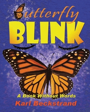 Butterfly Blink: A Book Without Words by Karl Beckstrand