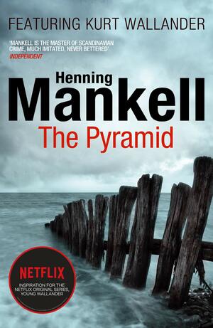 The Pyramid: Kurt Wallander by Henning Mankell