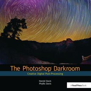 The Photoshop Darkroom: Creative Digital Post-Processing by Harold Davis