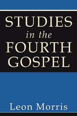 Studies in the Fourth Gospel by Leon Morris