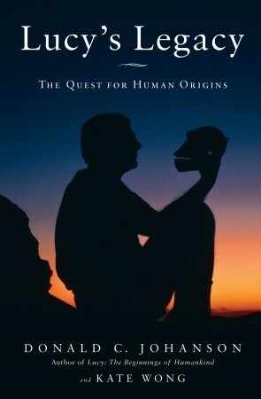 Lucy's Legacy: The Quest for Human Origins by Kate Wong, Donald C. Johanson