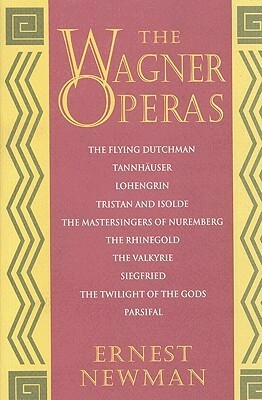 The Wagner Operas by Ernest Newman