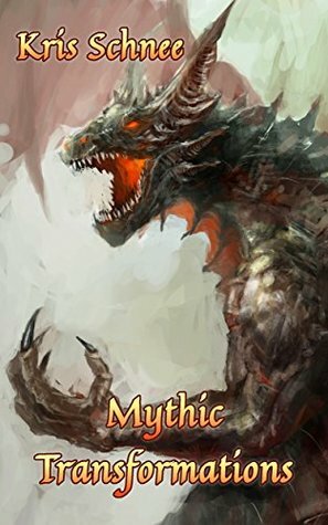Mythic Transformations by Kris Schnee