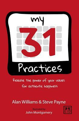 My 31 Practices: Release the Power of Your Values for Authentic Happiness by Alan Williams