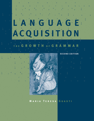 Language Acquisition, Second Edition: The Growth of Grammar by Maria Teresa Guasti