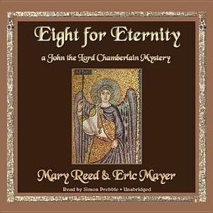 Eight for Eternity: A John the Lord Chamberlain Mystery by Mary Reed, Eric Mayer