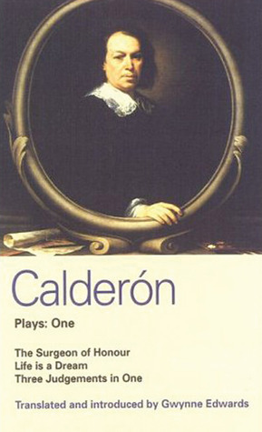 Calderón Plays One: The Surgeon of Honour; Life is a Dream; Three Judgements in One by Pedro Calderón de la Barca, Gwynne Edwards