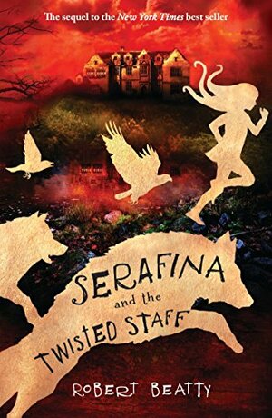 Serafina and the Twisted Staff by Robert Beatty