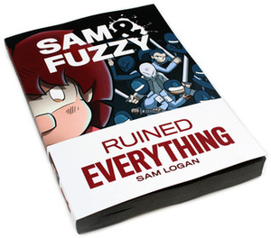 Sam & Fuzzy Ruined Everything by Sam Logan