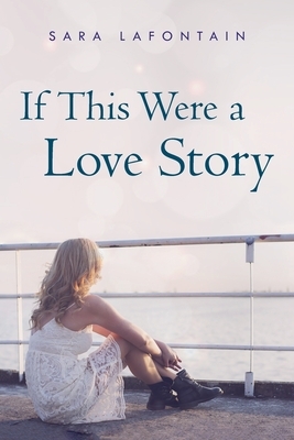 If This Were a Love Story by Sara Lafontain