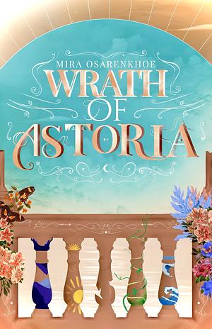 Wrath of Astoria by Mira Osarenkhoe