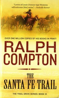 The Santa Fe Trail: The Trail Drive, Book 10 by Ralph Compton