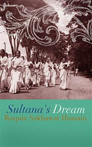 Sultana's Dream by Roquia Sakhawat Hussain