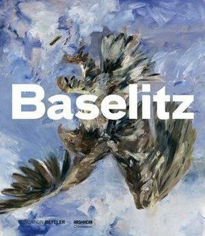 Baselitz by Norman Rosenthal, Carla Schulz-Hoffmann, Rudi Fuchs, Eva Mongi-Vollmer, Stephen Henry Madoff, Georg Baselitz