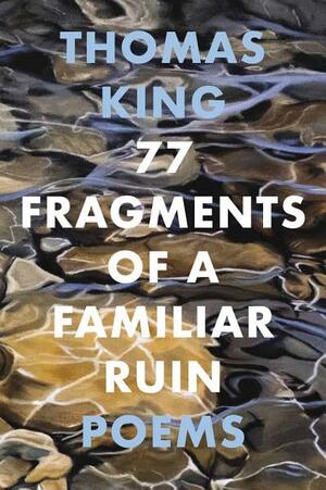 77 Fragments of a Familiar Ruin by Thomas King