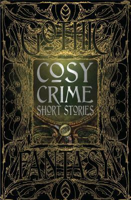 Cosy Crime Short Stories by Philip Brian Hall, Israel Zangwill, R. Austin Freeman, Annette Siketa, Arthur Conan Doyle, Sarah Holly Bryant, Nancy Sweetland, Maurice Leblanc, Joshua Boyce, Ernest Bramah, Louise Taylor, Arthur Morrison, Michael Martin Garrett, C.B. Channell, Arnold Bennett, Anna Katharine Green, B. David Spicer, E.E. King, G.K. Chesterton, Andrew Forrester, Flame Tree Studio, Elise Warner, Baroness Orczy, Amanda C. Davis, Catherine Louisa Pirkis, Stephanie Bedwell-Grime, Gregory Von Dare, Jeffrey B. Burton, Edgar Wallace, Trixie Nisbet, Anton Chekhov, Martin Edwards, Tom Mead