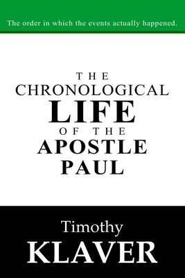 The Chronological Life of the Apostle Paul by Timothy Klaver