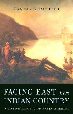 Facing East from Indian Country: A Native History of Early America by Daniel K. Richter