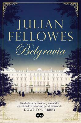 Belgravia /Julian Fellowes's Belgravia by Julian Fellowes