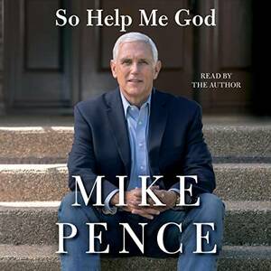 So Help Me God by Mike Pence