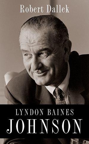 Lyndon Baines Johnson by Robert Dallek