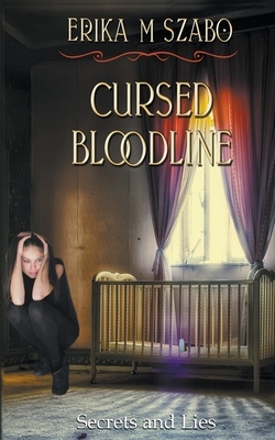 Cursed Bloodline: Secrets and Lies by Erika M. Szabo