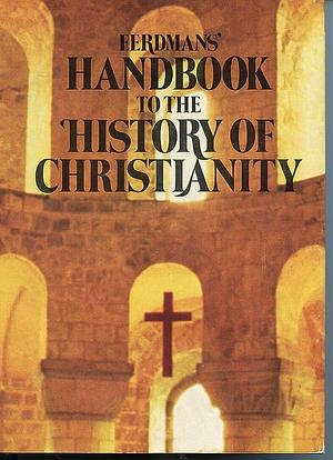 Eerdmans' Handbook to the History of Christianity by Tim Dowley, Tim Dowley
