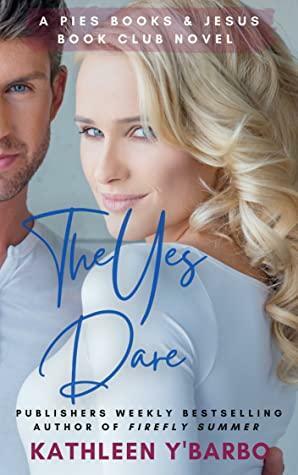 The Yes Dare: A Pies, Books & Jesus Book Club Novel by Kathleen Y'Barbo