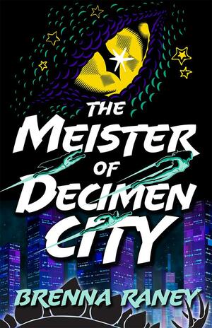The Meister of Decimen City by Brenna Raney