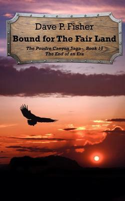 Bound for the Fair Land: The End of an Era by Dave P. Fisher