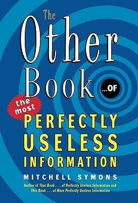 The Other Book... of the Most Perfectly Useless Information by Mitchell Symons